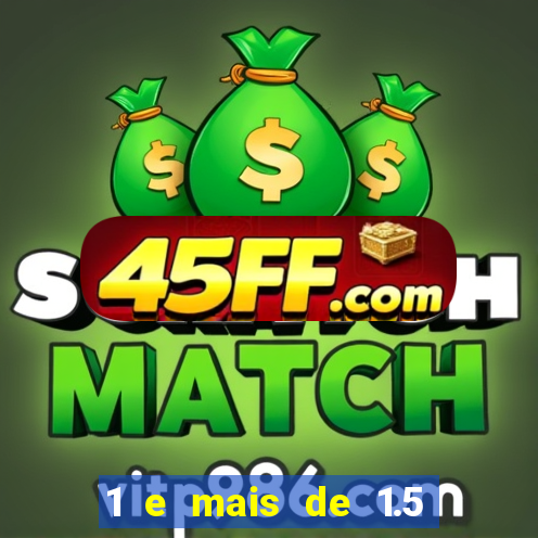 1 e mais de 1.5 betano o que significa